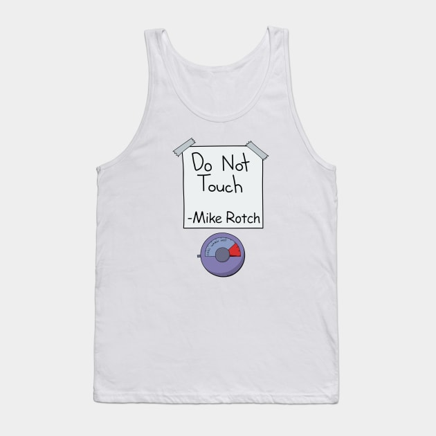 Do Not Touch (Mike Rotch Edition) Tank Top by Roufxis